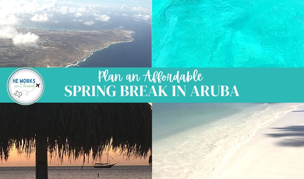 Plan an Affordable Spring Break in Aruba He Works So I Travel