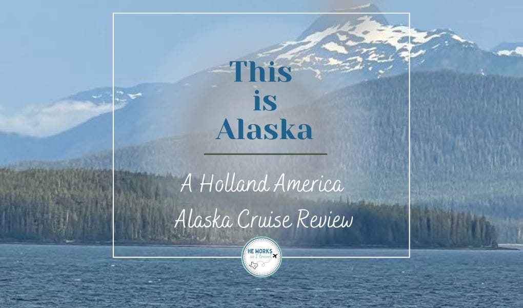 This is Alaska! A Holland America Alaska Cruise Review