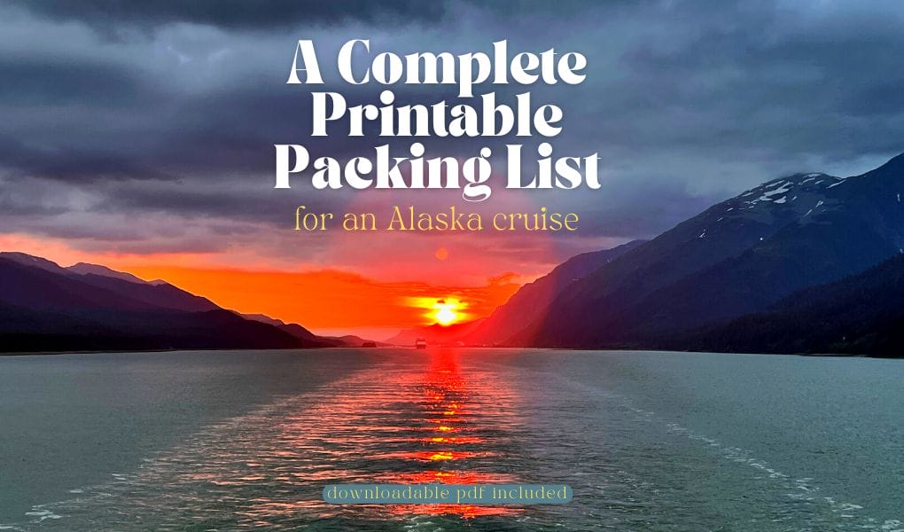 A Complete Printable Packing List for an Alaska Cruise - He Works So I  Travel