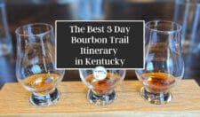 The Best Kentucky Bourbon Trail 3 Day Itinerary