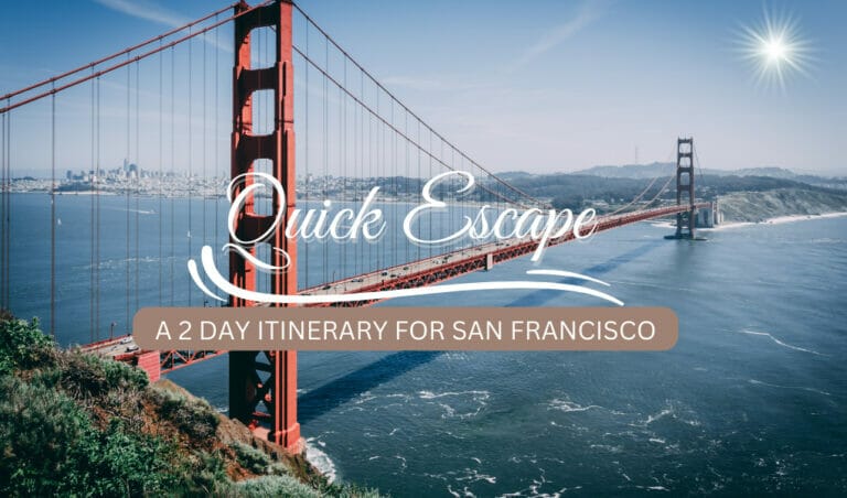 Quick Escape: A 2 Day Itinerary for San Francisco