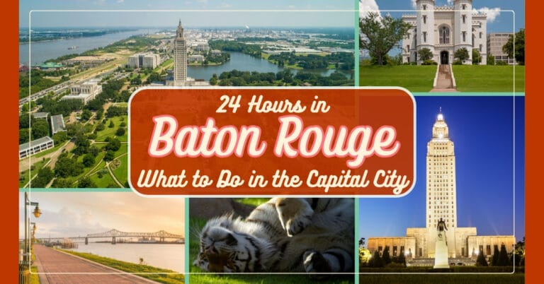 24 Hours in Baton Rouge: Your Ultimate Guide for What to Do in the Capital City